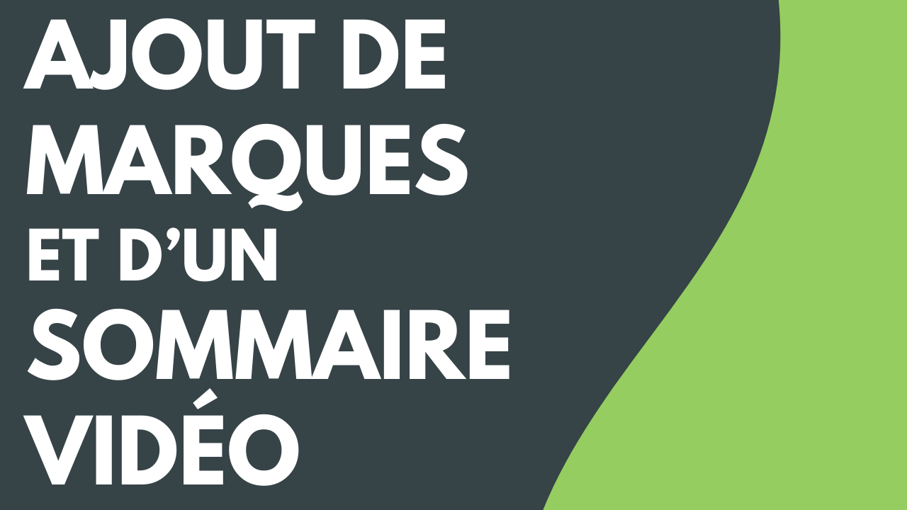 Ajout de marques et d’un sommaire vidéo