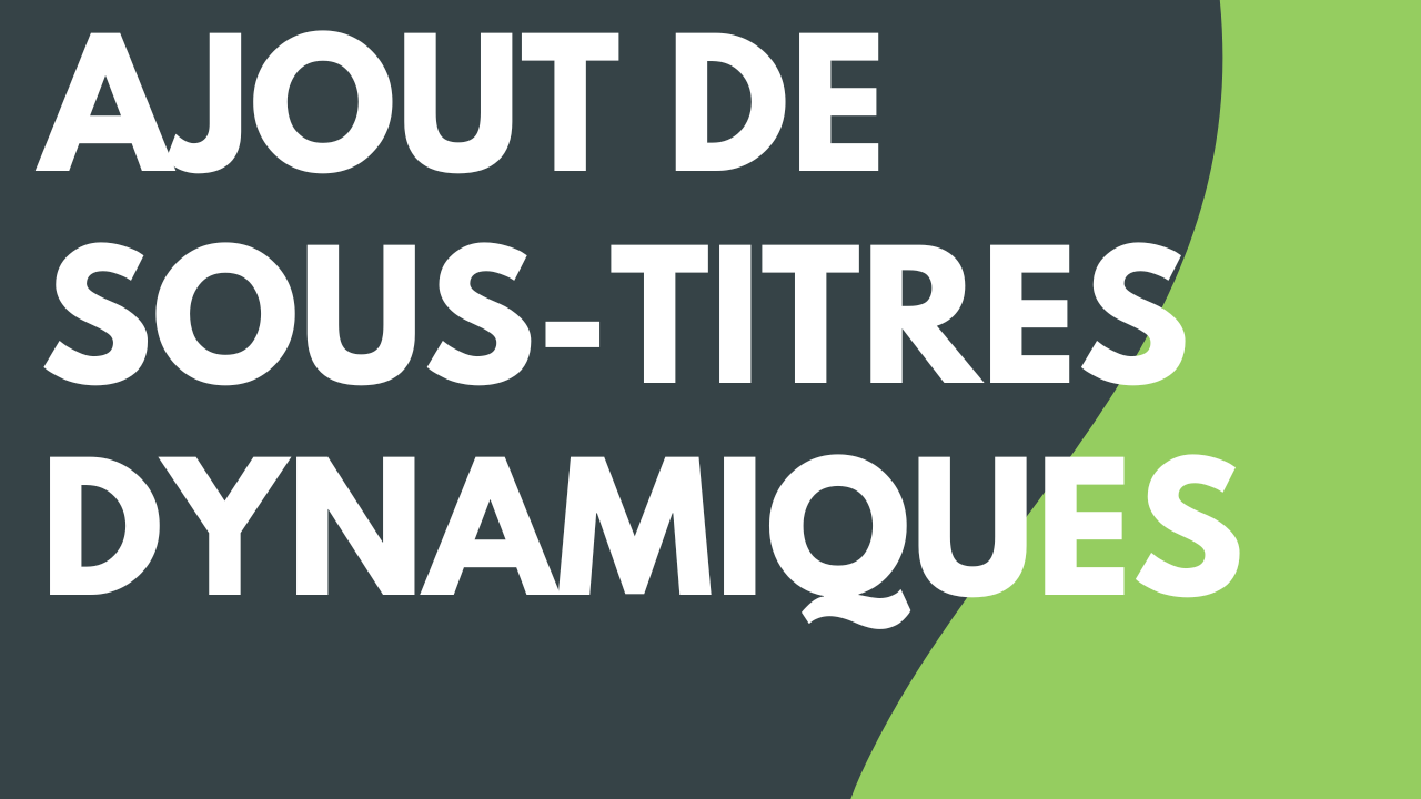 Ajout de sous-titres dynamiques