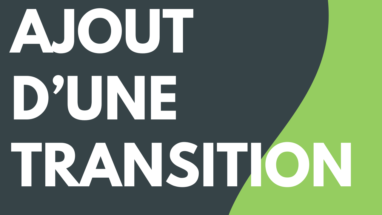 Ajout d’une transition