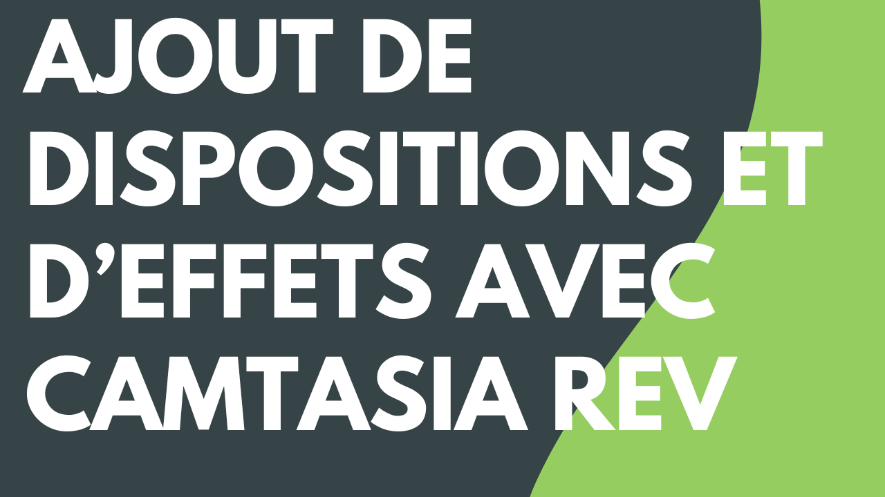 Dispositions et effets dans Camtasia Rev