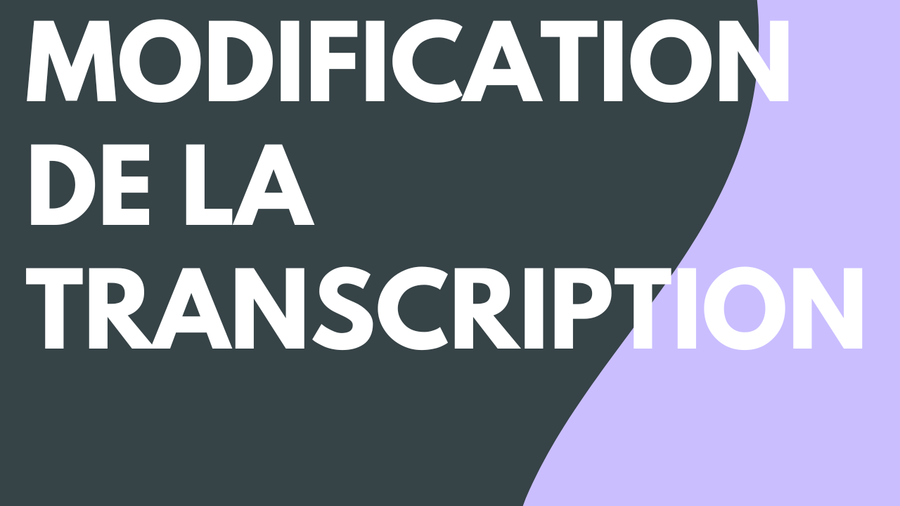Modification de la transcription