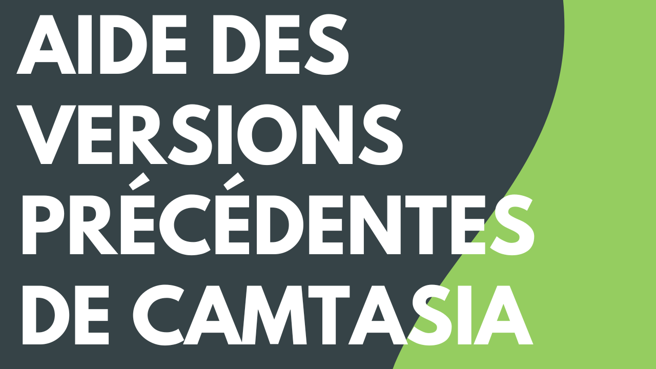 Aide des versions précédentes de Camtasia