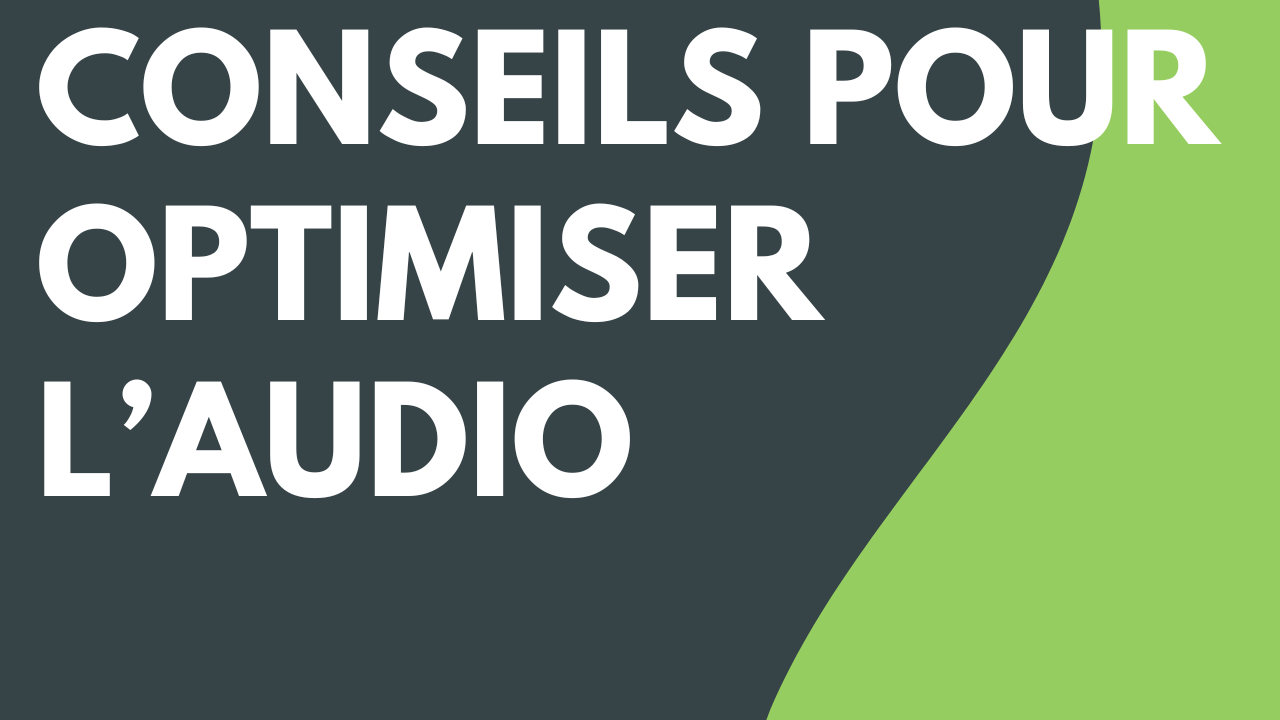 Conseils pour optimiser l’audio