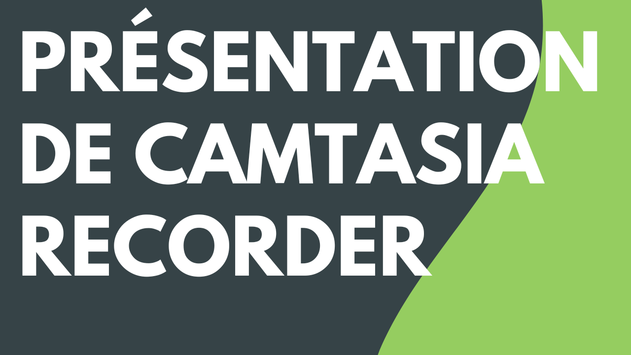 Présentation de Camtasia Recorder