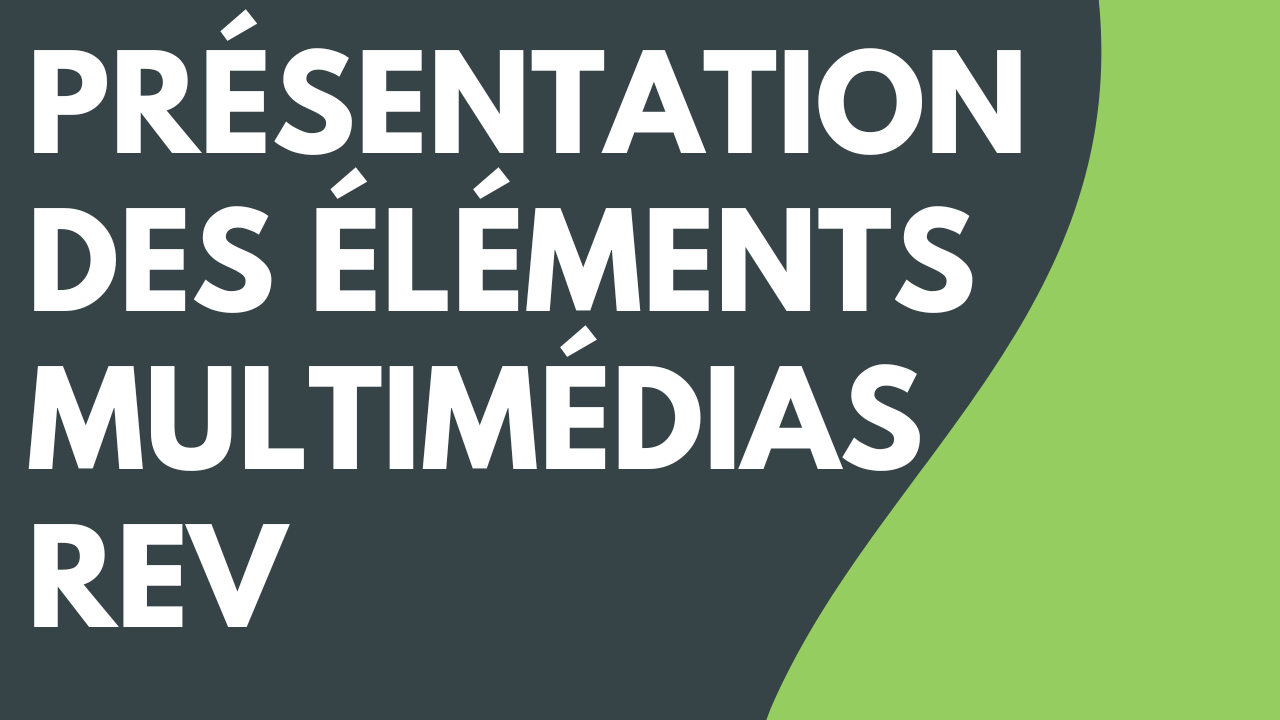 Présentation des éléments multimédias Rev